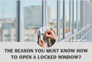 The Reason You Must Know How to Open a Locked Window?