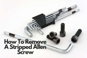 Read more about the article How To Remove A Stripped Allen Screw – Follow These Methods
