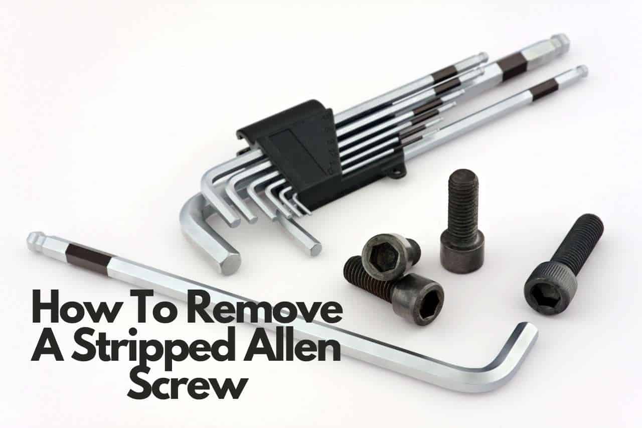 You are currently viewing How To Remove A Stripped Allen Screw – Follow These Methods