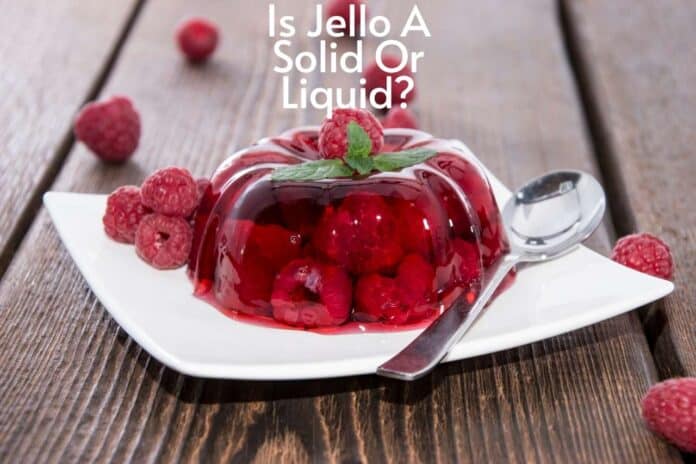 Is Jello A Solid Or Liquid