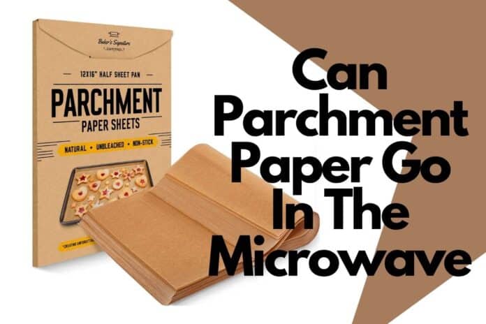 Can parchment paper go in the microwave