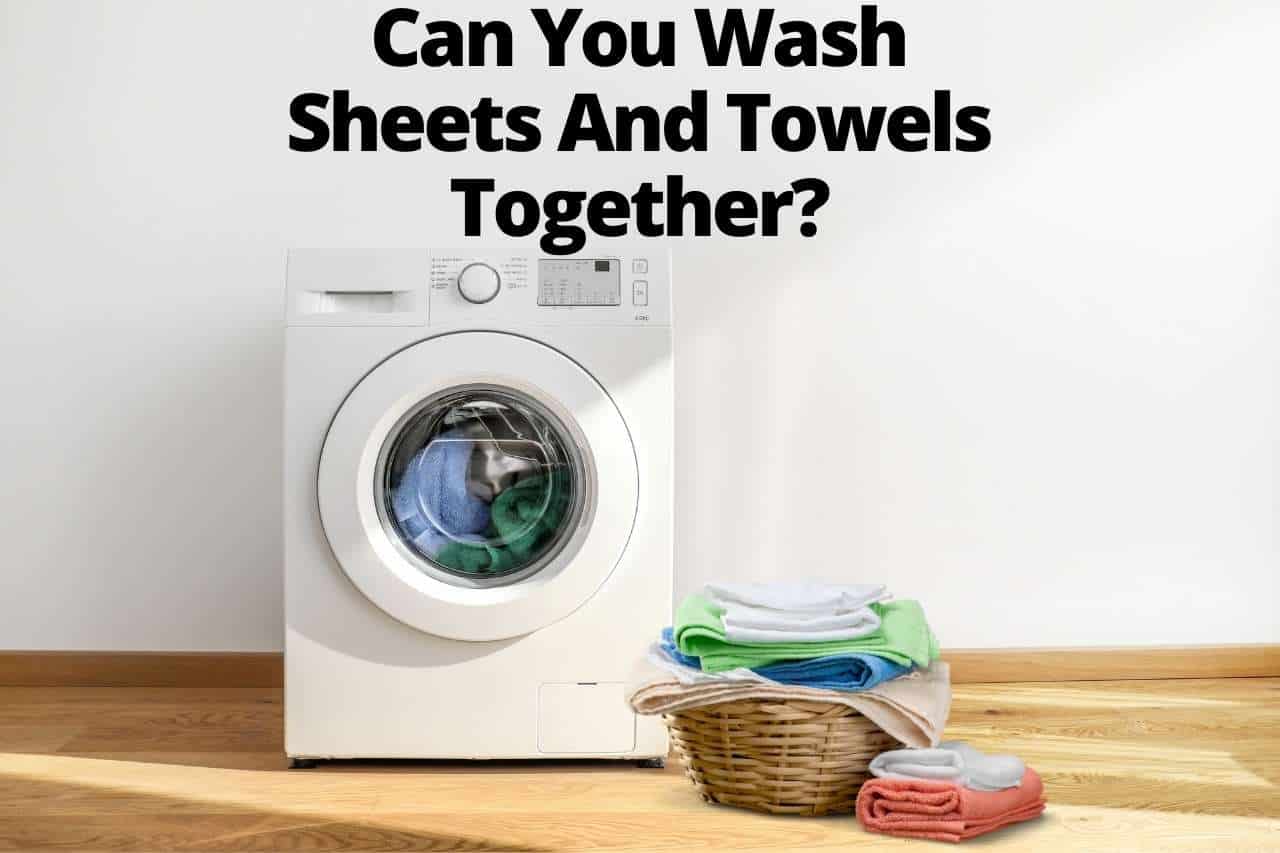 You are currently viewing Can You Wash Sheets And Towels Together? Is It A Good Idea?