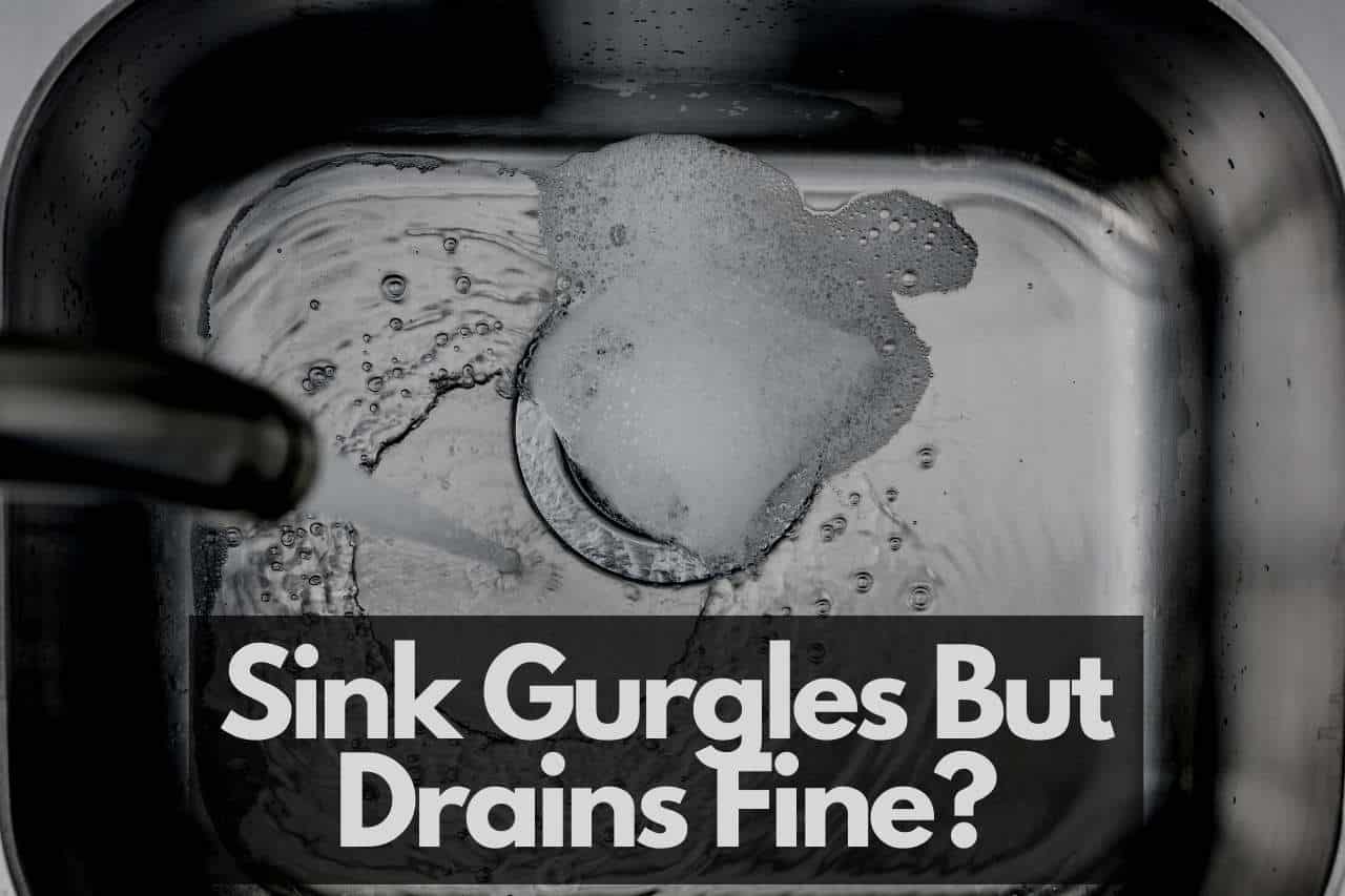 You are currently viewing Sink Gurgles But Drains Fine? Here Is What You Need To Do
