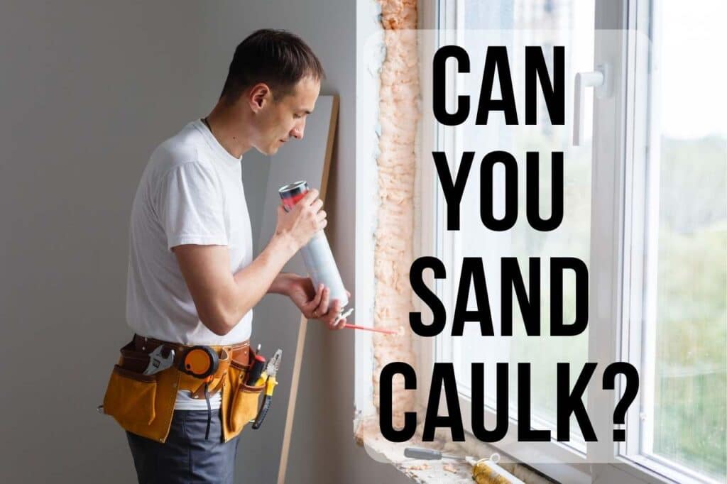 Can you Sand Caulk
