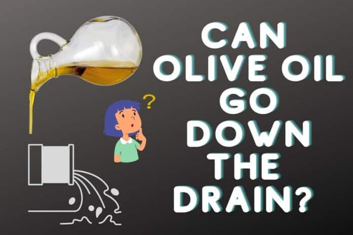 Can Olive Oil Go Down the Drain?