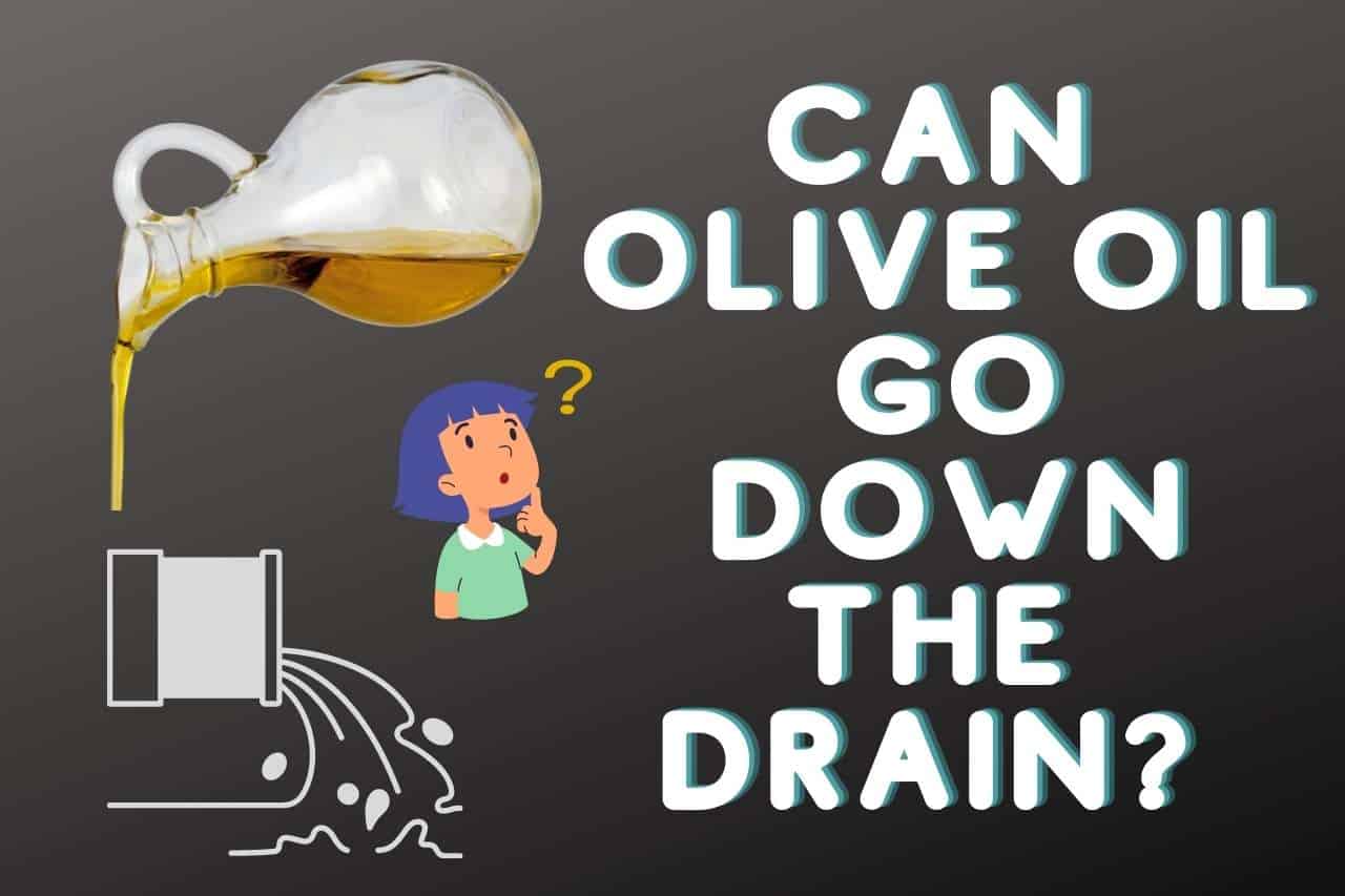 You are currently viewing Can Olive Oil Go Down the Drain? Complete Guide
