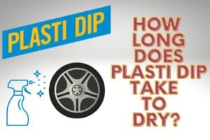 Read more about the article How Long Does Plasti Dip Take to Dry? – Guide