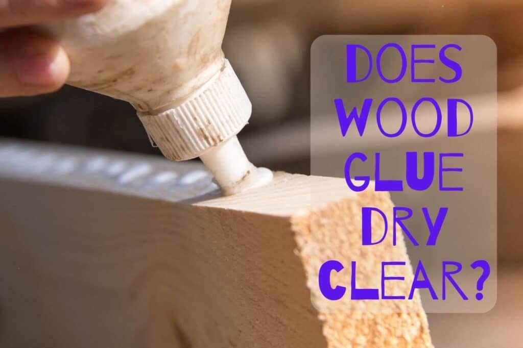 does wood glue dry clear