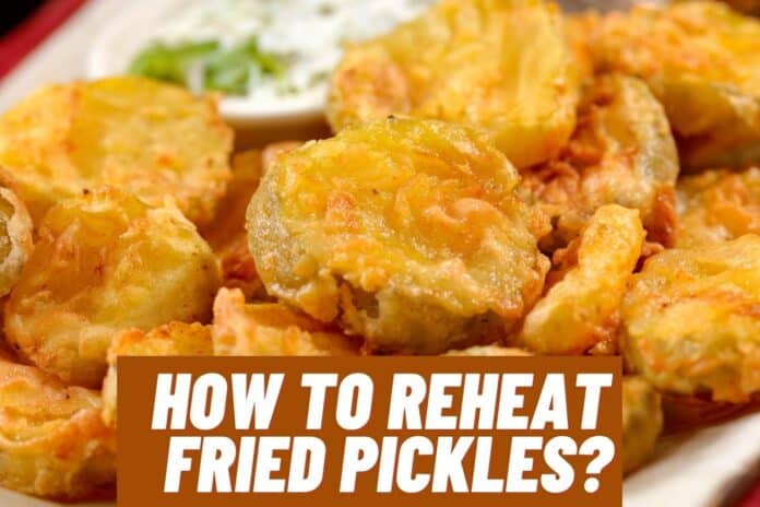 how to reheat fried pickles
