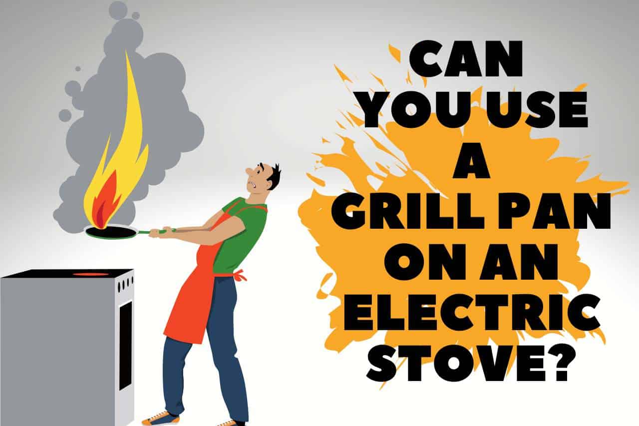 You are currently viewing Can You Use a Grill Pan on an Electric Stove? – The Latest Review