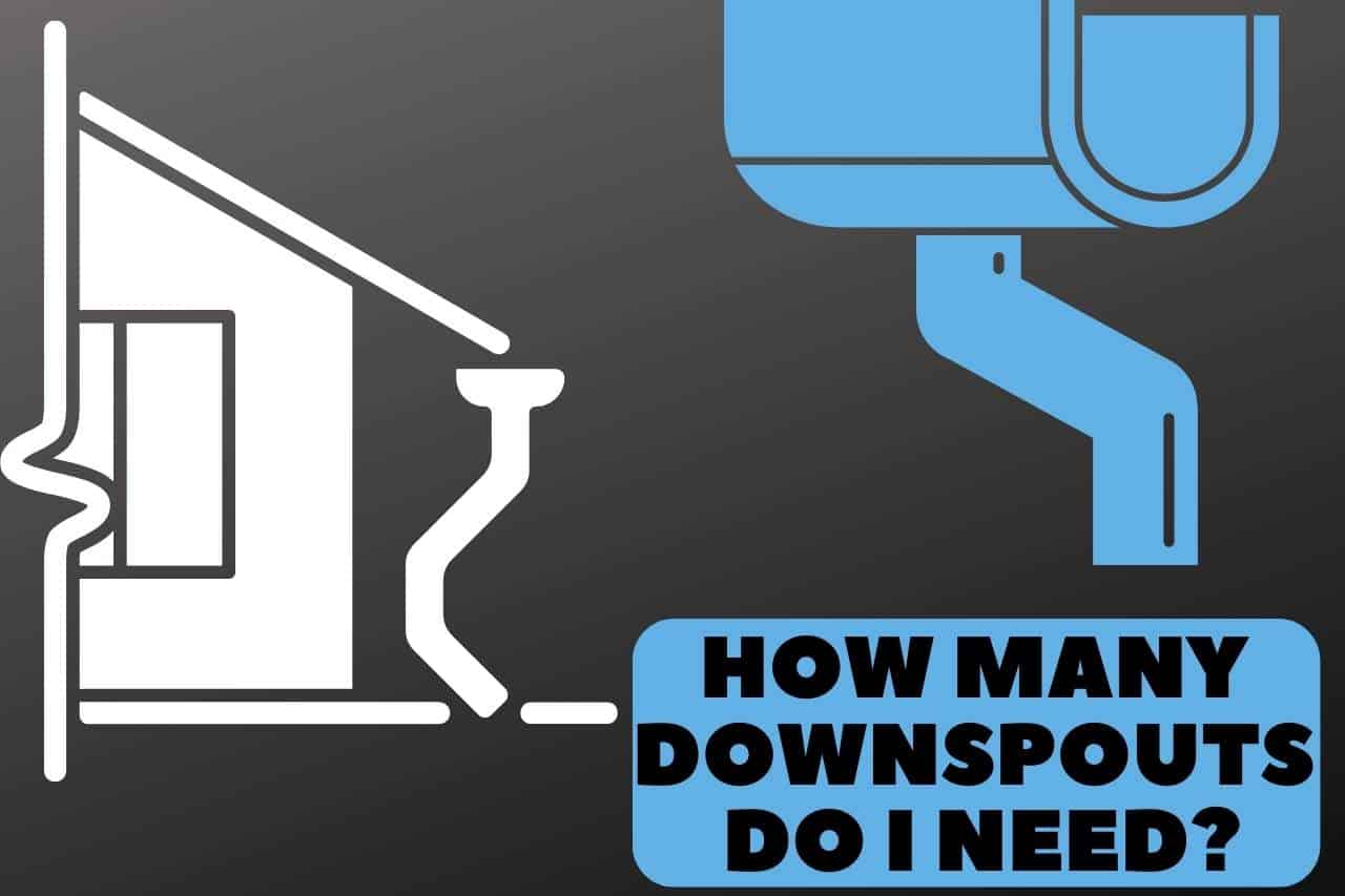 You are currently viewing How Many Downspouts Do I Need? More Than You Think!!!