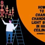 How to Change Chandelier Light Bulbs in High Ceilings? Steps!!!