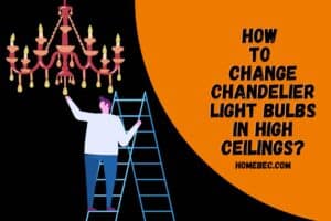 Read more about the article How to Change Chandelier Light Bulbs in High Ceilings? Steps!!!
