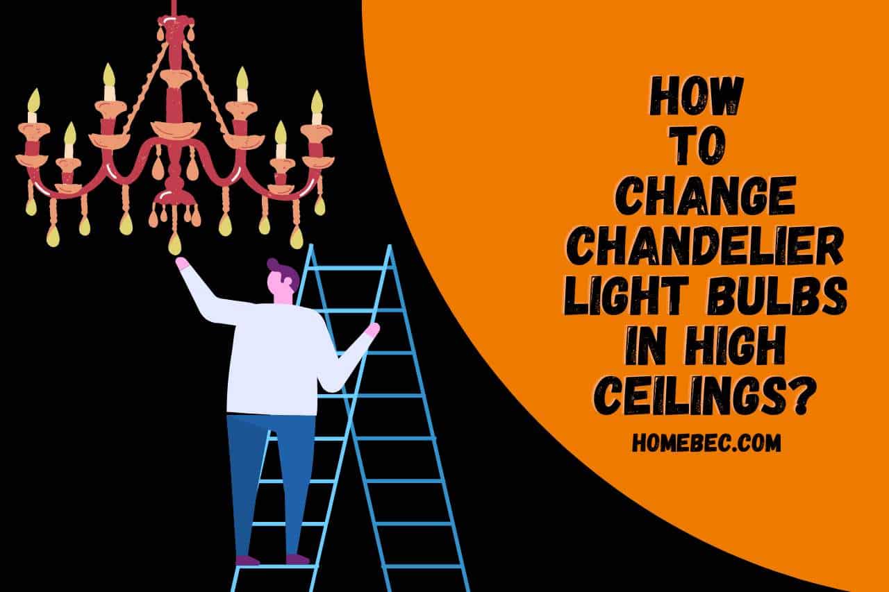 You are currently viewing How to Change Chandelier Light Bulbs in High Ceilings? Steps!!!