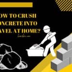 How to Crush Concrete into Gravel at Home? (Quick & Easy Steps)