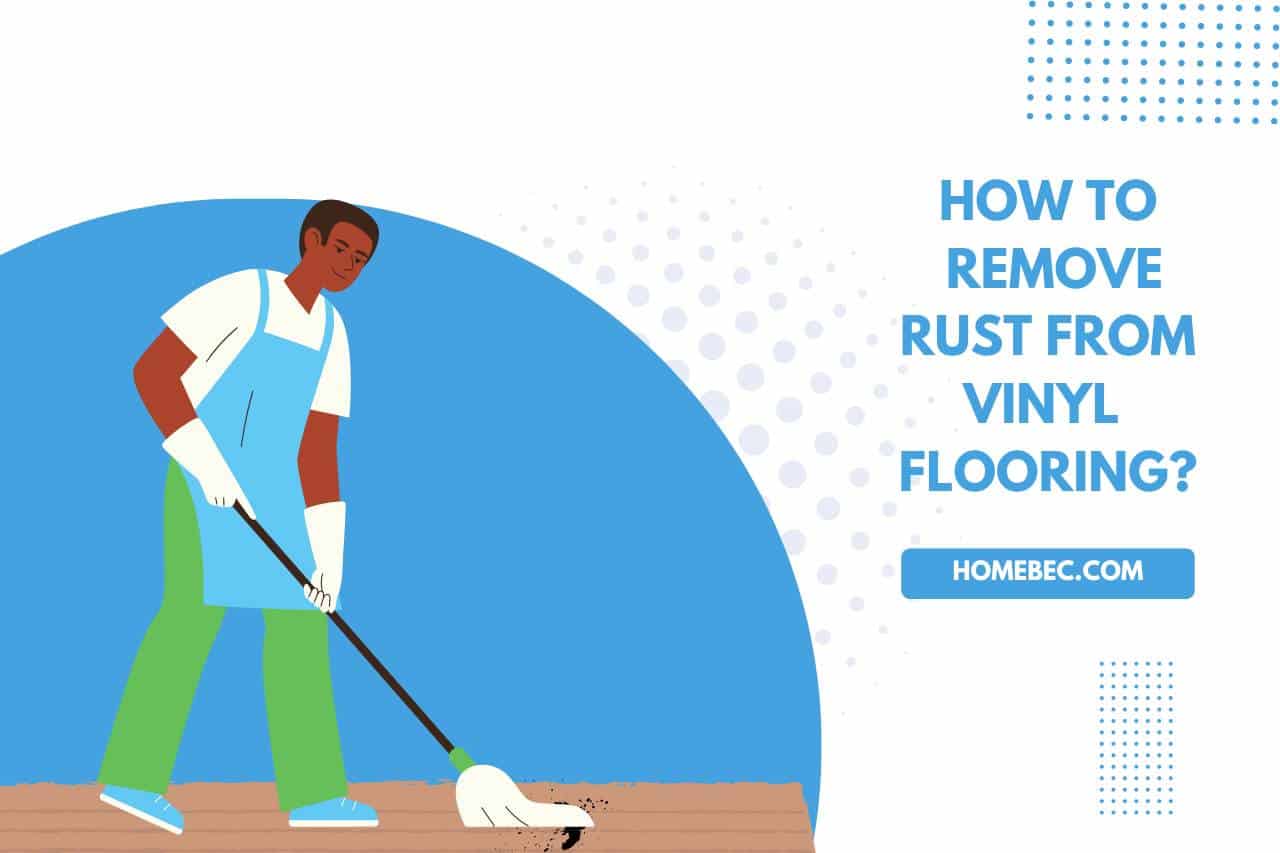 Read more about the article How to Remove Rust From Vinyl Flooring? (Step-by-Step Guide)