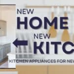 New Home, New Kitchen!  – Kitchen Appliances For New Homeowners